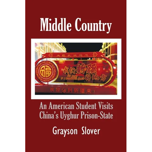 Middle Country: An American Student Visits China's Uyghur Prison-State - Paperback