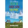 HOW TO DESIGN YOUR DREAM HOME (In 25 Years or Less!) - Hardcover