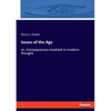 Issues of the Age: or, Consequences involved in modern thought - Paperback