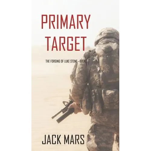 Primary Target: The Forging of Luke Stone-Book #1 (an Action Thriller) - Hardcover