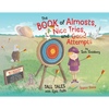 The Book of Almosts, Nice Tries, and Good Attempts: Tall Tales with Epic Fails - Hardcover