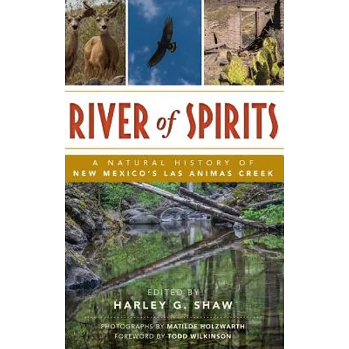 River of Spirits: A Natural History of New Mexico S Las Animas Creek - Hardcover