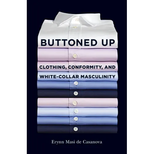 Buttoned Up: Clothing, Conformity, and White-Collar Masculinity - Paperback