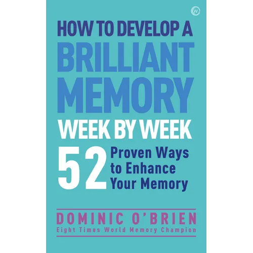How to Develop a Brilliant Memory Week by Week: 50 Proven Ways to Enhance Your Memory Skills - Paperback