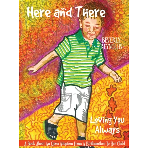 Here and There, Loving You Always: A Book About An Open Adoption From a Birthmother to Her Child - Hardcover
