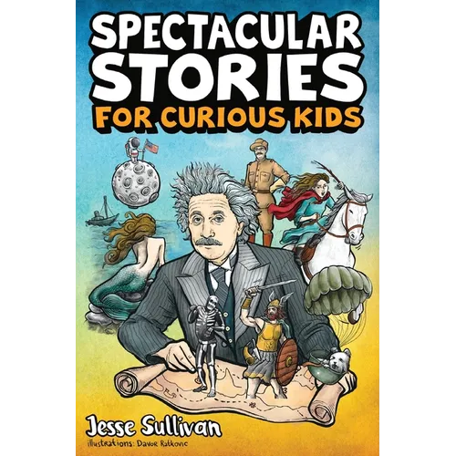 Spectacular Stories for Curious Kids: A Fascinating Collection of True Stories to Inspire & Amaze Young Readers - Paperback