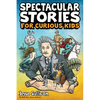 Spectacular Stories for Curious Kids: A Fascinating Collection of True Stories to Inspire & Amaze Young Readers - Paperback