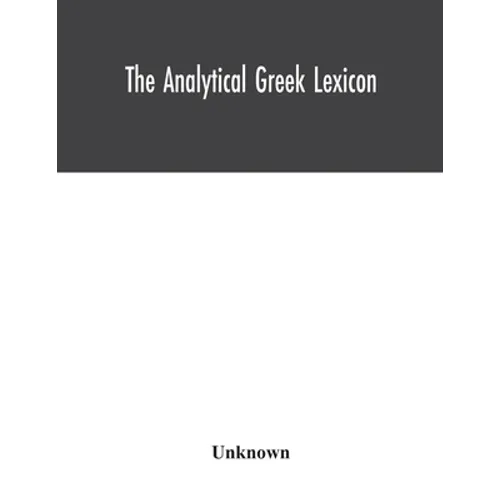 The analytical Greek lexicon; consisting of an alphabetical arrangement of every occurring inflexion of every word contained in the Greek New Testamen - Paperback