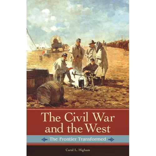 The Civil War and the West: The Frontier Transformed - Hardcover