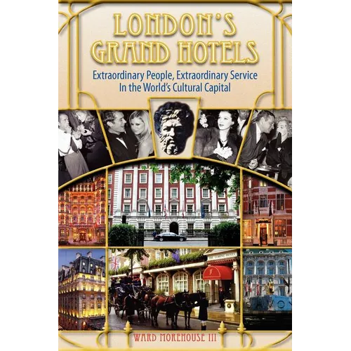 London's Grand Hotels - Extraordinary People, Extraordinary Service in the World's Cultural Capital - Paperback