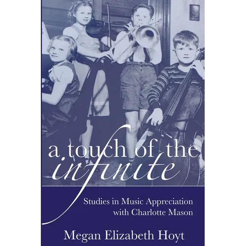 A Touch of the Infinite: Studies in Music Appreciation with Charlotte Mason - Paperback