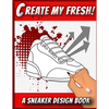 Create My Fresh! A Sneaker Design Book: Sneaker themed Designer Book For Adults, Teens, and Kids - Paperback