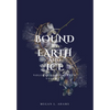 Bound by Earth and Ice: Volumes of Elementum, Volume II - Hardcover