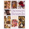 Dessert Boards: 100+ Decadent Recipes for Any Occasion - Hardcover