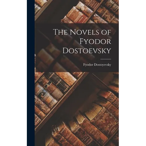 The Novels of Fyodor Dostoevsky - Hardcover