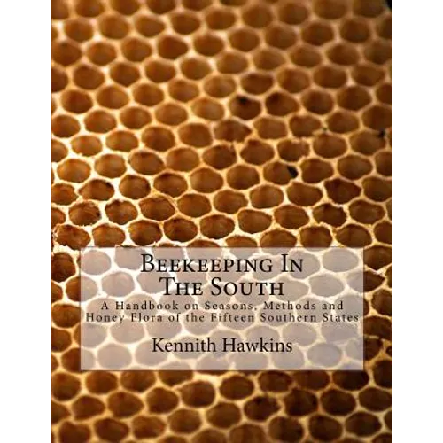 Beekeeping In The South: A Handbook on Seasons, Methods and Honey Flora of the Fifteen Southern States - Paperback