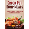 Crockpot Dump Meals: The Ultimate Cookbook For Busy People - Paperback