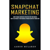 Snapchat Marketing: How to Make Snapchat Effective for Your Brand (How to Skyrocket Your Business Through Snapchat Marketing) - Paperback