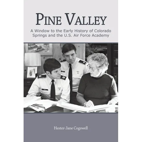 Pine Valley: A Window to the Early History of Colorado Springs and the U.S. Air Force Academy - Paperback