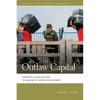 Outlaw Capital: Everyday Illegalities and the Making of Uneven Development - Paperback