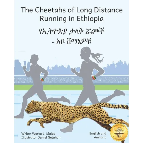 The Cheetahs of Long Distance Running in Ethiopia: Legendary Ethiopian Athletes in Amharic and English - Paperback