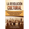 La Revolución Cultural: Una guía fascinante de una década de agitación en China desatada por Mao Zedong para preservar el comunismo chino - Hardcover