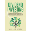 Dividend Investing: A Complete Step-by-Step Beginners Guide to Dominate the Stock Market and Build Your Own Passive Income Toward Financia - Paperback
