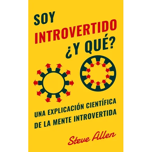 Soy introvertido ¿Y qué? Una explicación científica de la mente introvertida: Qué nos motiva genética, física y conductualmente. Cómo tener éxito y pr - Paperback