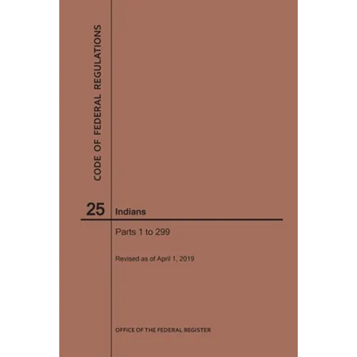 Code of Federal Regulations Title 25, Indians, Parts 1-299, 2019 - Paperback