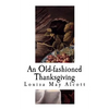An Old-Fashioned Thanksgiving: Louisa May Alcott - Paperback