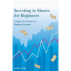 Investing in Shares for Beginners: Unlock the Power of Passive Income - Paperback