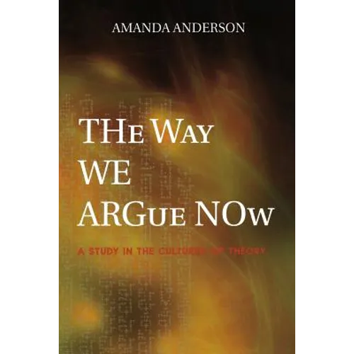 The Way We Argue Now: A Study in the Cultures of Theory - Paperback