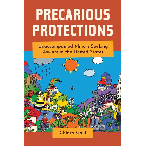 Precarious Protections: Unaccompanied Minors Seeking Asylum in the United States - Hardcover