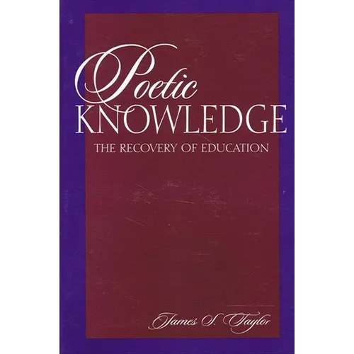 Poetic Knowledge: The Recovery of Education - Paperback