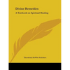 Divine Remedies: A Textbook on Spiritual Healing - Paperback