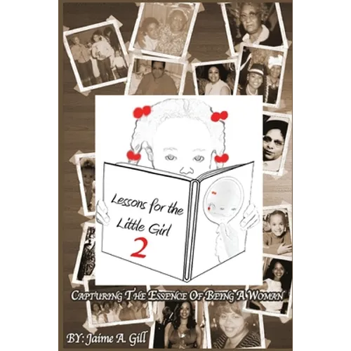 Lessons for the Little Girl 2: Capturing the Essence of Being a Woman - Paperback