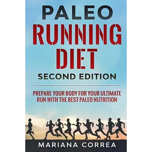 PALEO RUNNING DIET SECOND EDiTION: PREPARE YOUR BODY FOR YOUR ULTIMATE RUN WiTH THE BEST PALEO NUTRITION - Paperback