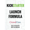 Kickstarter Launch Formula: The Crowdfunding Handbook for Startups, Filmmakers, and Independent Creators - Paperback
