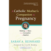A Catholic Mother's Companion to Pregnancy: Walking with Mary from Conception to Baptism - Paperback