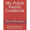 My Polish Family Cookbook: Recipes passed down through generations. - Paperback