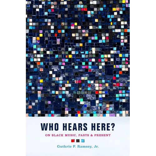 Who Hears Here?: On Black Music, Pasts and Present Volume 1 - Paperback