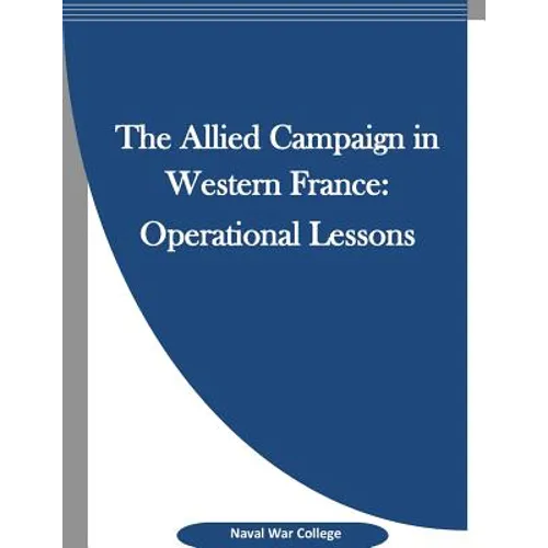 The Allied Campaign in Western France: Operational Lessons - Paperback