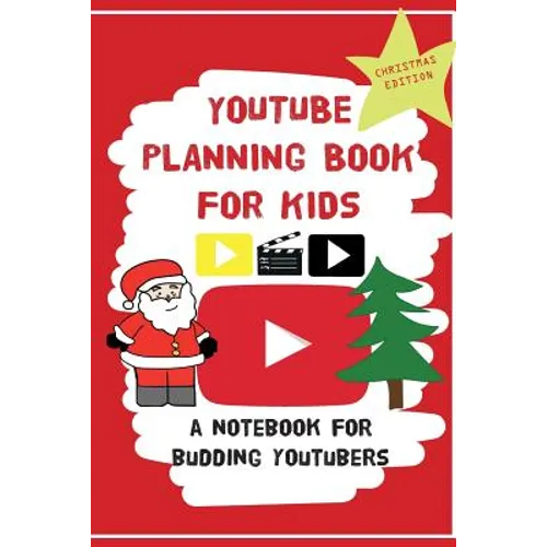 YouTube Planning Book For Kids: Christmas Edition: a bumper Christmas edition for keen Youtubers and Vloggers - Paperback