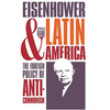 Eisenhower and Latin America: The Foreign Policy of Anticommunism - Paperback