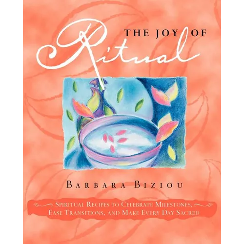 The Joy of Ritual: Spiritual Recipies to Celebrate Milestones, Ease Transitions, and Make Every Day Sacred - Paperback