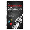The Failed Joke of the Veiled Prophet: How a Fake Illinois Klansman Became the Grim Symbol of St. Louis's Happiest Civic Celebration - Hardcover