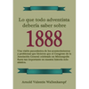 Lo Que Todo Adventista Debería Saber Sobre 1888: En Letra Grande, 1888 Reexaminado, el mensaje del tercer angel, Waggoner y Jones lecciones sobre la F - Paperback