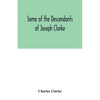 Some of the Descendants of Joseph Clarke, who was born in Suffolk, England, about A.D. 1600 - Paperback