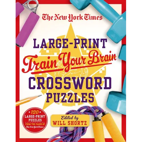 The New York Times Large-Print Train Your Brain Crossword Puzzles: 120 Large-Print Puzzles from the Pages of the New York Times - Paperback