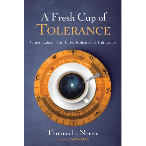 A Fresh Cup of Tolerance: Universalism: The New Religion of Tolerance - Paperback
